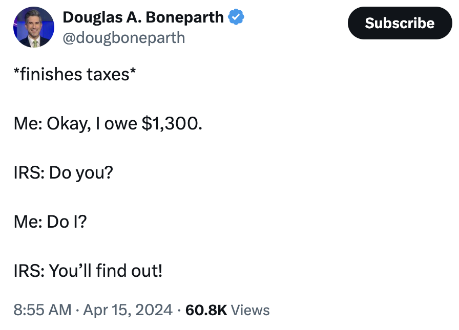 screenshot - Douglas A. Boneparth finishes taxes Me Okay, I owe $1,300. Irs Do you? Me Do I? Irs You'll find out! . Views Subscribe